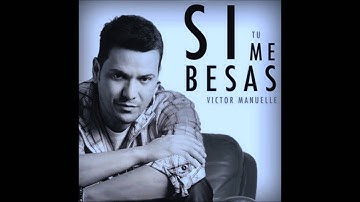 VICTOR MANUELLE SI TU ME BESAS BALADA