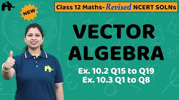 Vector Algebra Class 12 Maths | NCERT Solutions | Chapter 10  Ex.10.2 Q.15 to 19, Ex. 10.3 Q.1 to 8
