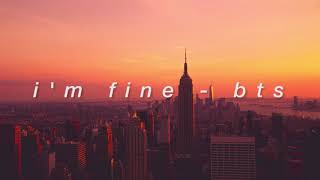 "i'm fine" - bts but you're blasting it on a nyc rooftop