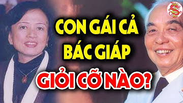 Đến Bây Giờ Danh Tính Con Gái Vợ Đầu Của Bác Giáp Mới Được Hé Lộ Khiến Cả Lịch Sử Việt Nam Ngỡ Ngàng