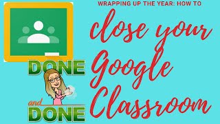 How to  Close Your Google Classroom For the Year