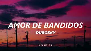 Amor de bandido  Dubosky [Letra]