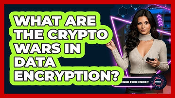 What Are The Crypto Wars In Data Encryption? - Emerging Tech Insider