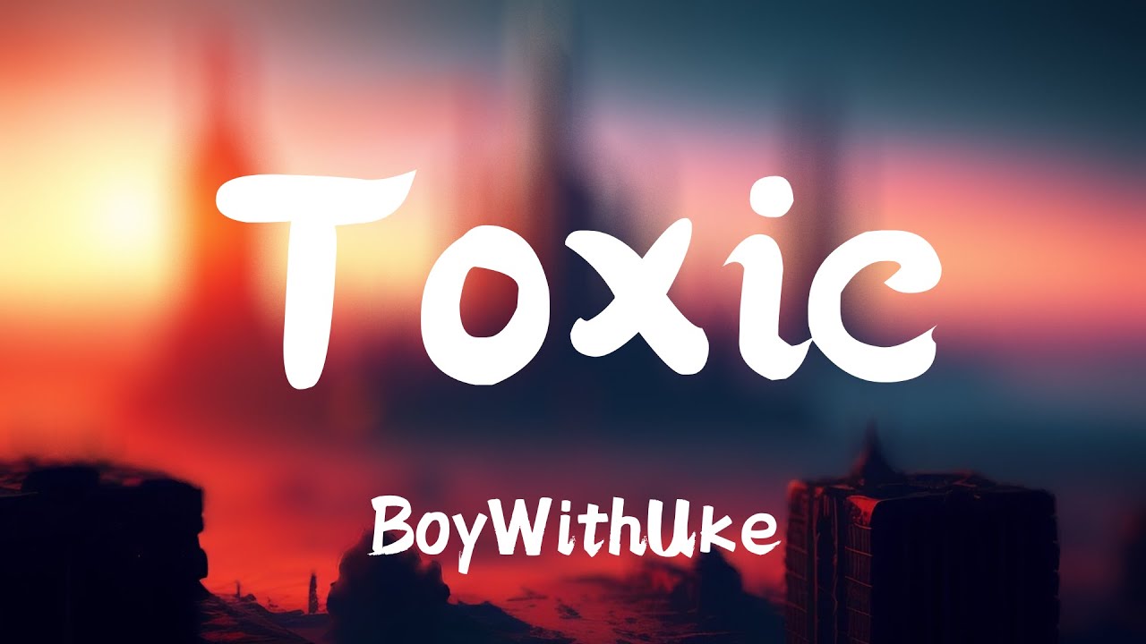 Toxic - BoyWithUke [Vietsub + Lyrics] 