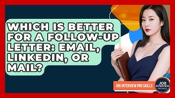 Which Is Better For A Follow-up Letter: Email, LinkedIn, Or Mail? - Job Interview Pro Skills