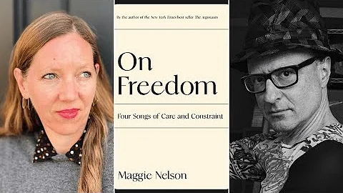 Maggie Nelson on Freedom, with Wayne Koestenbaum