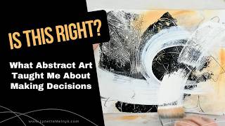 Is This Right? What Abstract Art Taught Me About Making Decisions