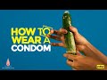 How to Wear a Condom