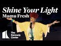 Mumu Fresh - Shine Your Light | LIVE at The Kennedy Center