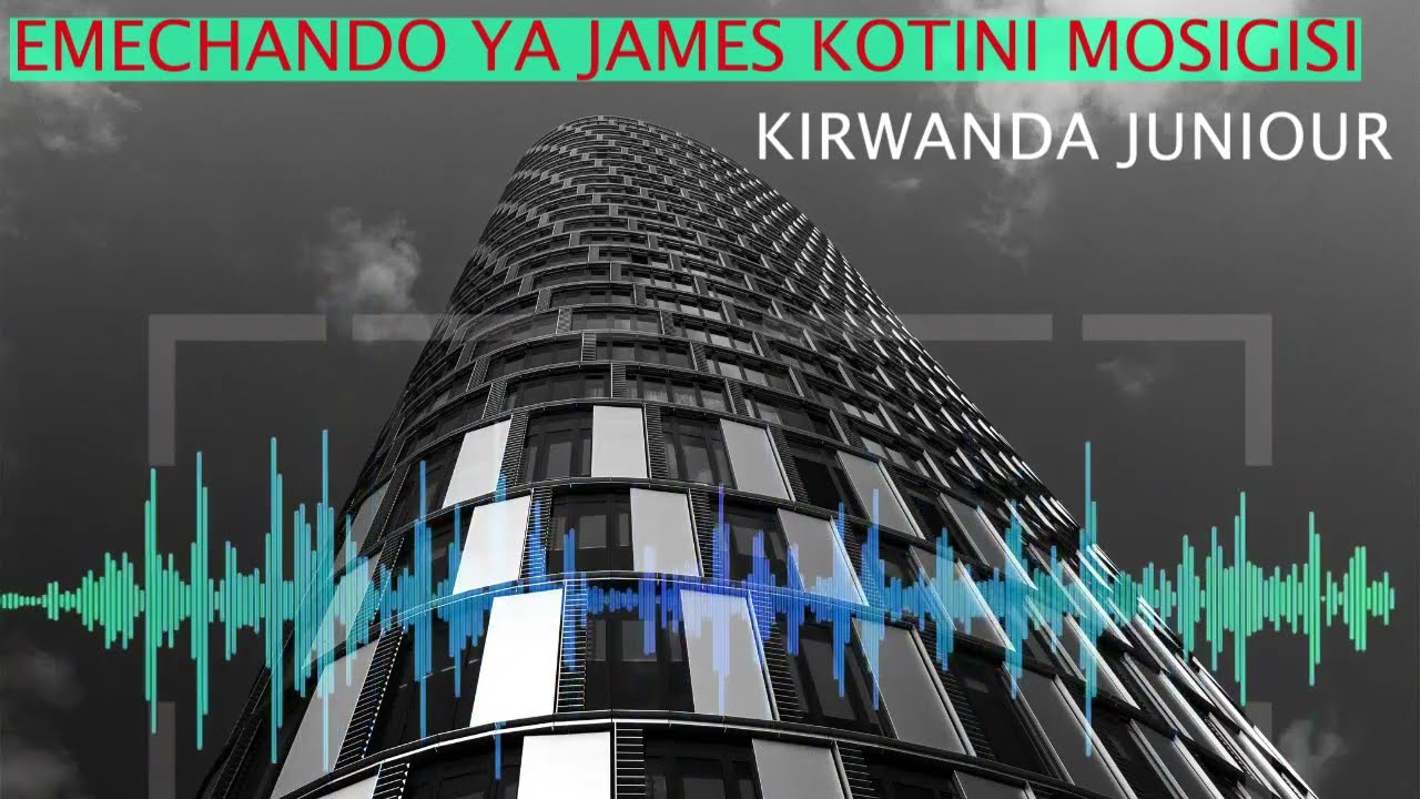 KIRWANDA JUNIOUR EMECHANDO YA JAMES KOTINI MOSIGISI