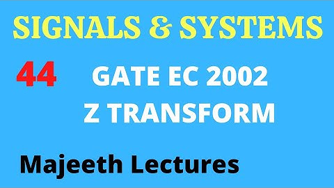 44 GATE EC 2002  Signals and Systems Z Transform @majeethlectures