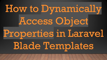 How to Dynamically Access Object Properties in Laravel Blade Templates