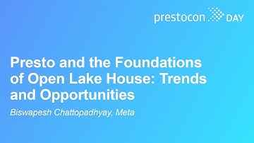 Presto & the Foundations of Open Lake House: Trends & Opportunities - Biswapesh Chattopadhyay, Meta
