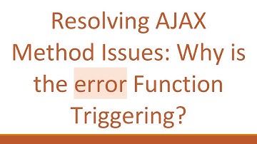 Resolving AJAX Method Issues: Why is the error Function Triggering?