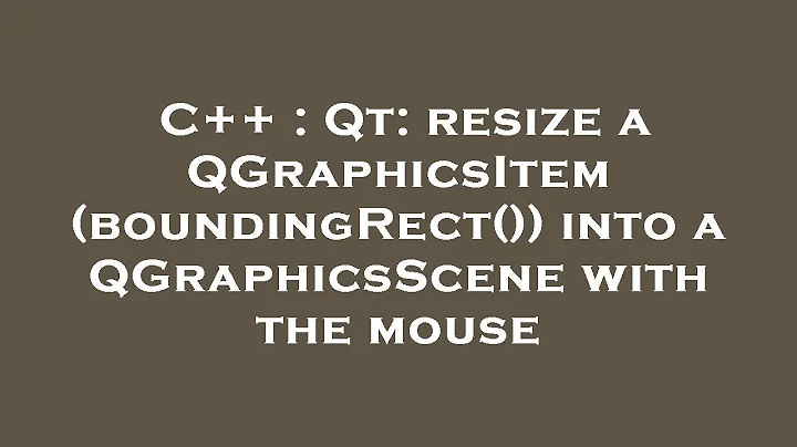 C++ : Qt: resize a QGraphicsItem (boundingRect()) into a QGraphicsScene with the mouse