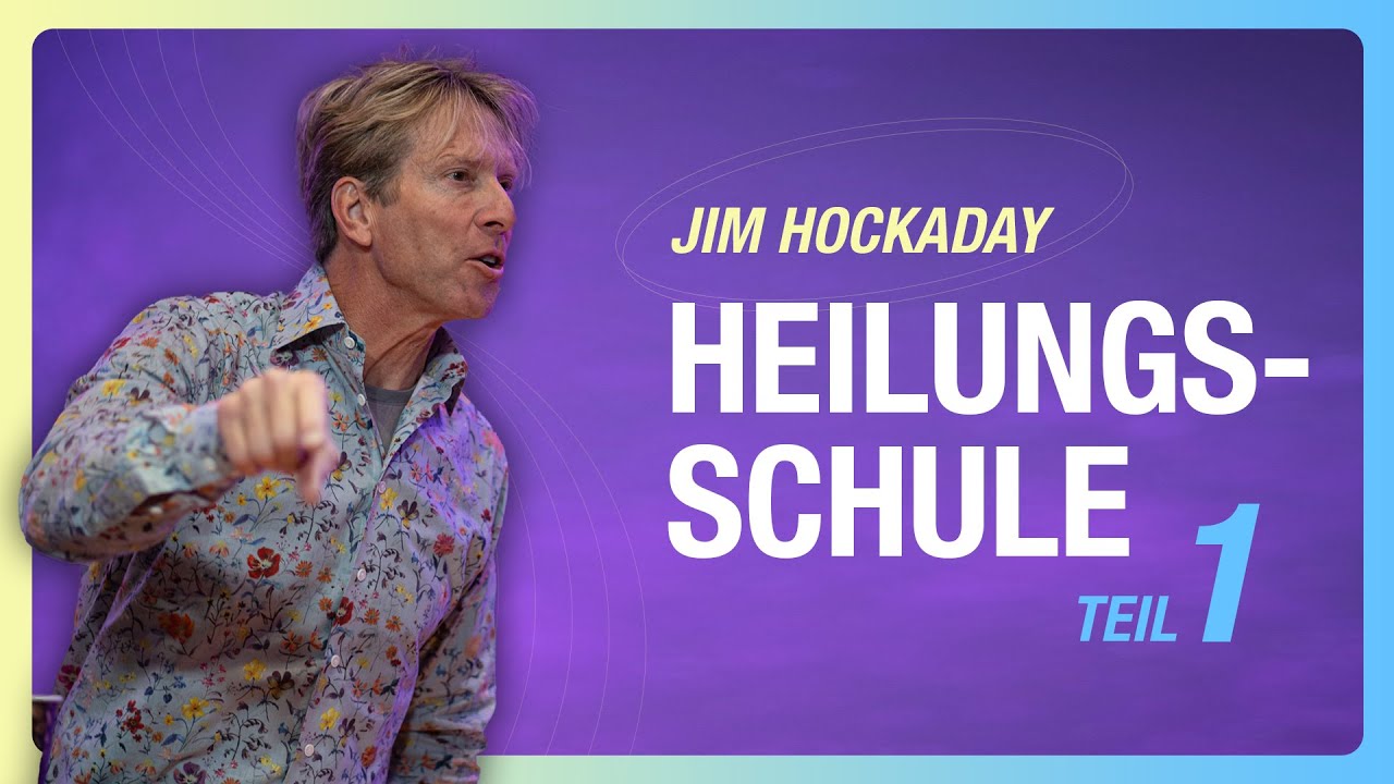 Heilungsschule mit Jim Hockaday | Teil 1