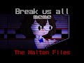  break us all meme  the walten files  blood and flashings lights 