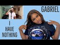 GABRIEL HENRIQUE ~ I HAVE NOTHING [ REACTION ]