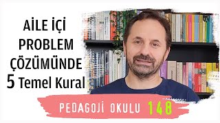 Pedagoji Okulu 148 - Aile İçi Problem Çözümünde 5 Temel Kural