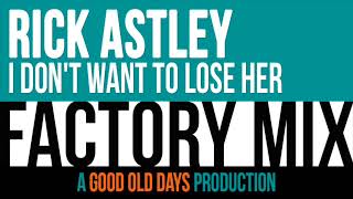 Rick Astley - I Don&#39;t Want To Lose Her (Factory Mix)
