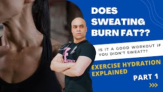 DOES SWEATING BURN FAT?? | WATER BALANCE & EXERCISE HYDRATION EXPLAINED – PART 1