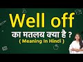 Well off meaning in hindi | Well off ka matlab kya hota hai | Word meaning