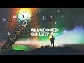 Abandoned | A Beautiful Chillstep Mix 2018