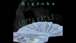 BigJohn - Lotta Racks  ( Official Audio )