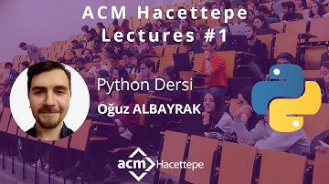 ACM Hacettepe - Python ile Programlamaya Giriş Dersleri - 2