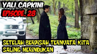 KEMBALILAH SUAMIKU AKU SEMAKIN TERSIKSA TANPAMU‼️ALUR CERITA DRAMA TURKI YALI CAPKINI EPISODE 28🥰🎉