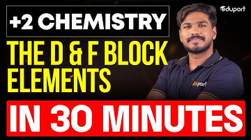 The D and F Block Elements in 30 Minutes | Chemistry Chapter 4 | Eduport Plus Two