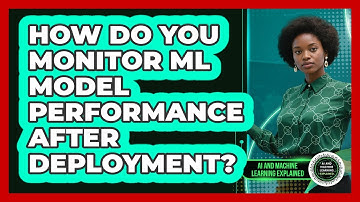 How Do You Monitor ML Model Performance After Deployment? - AI and Machine Learning Explained