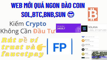 [kiếm tiền online] web mới đào coin BTC,SOLANA(SOL),SUN rút về ví faucetpay và ví TRUST min rút nhỏ