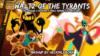 Waltz Of The Tyrants [Talldega X Despair X Fourth Wall X Smile Award] | Mashup By Heckinlebork