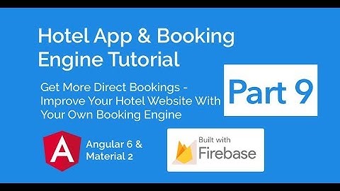 Hotel App & Booking Engine With Angular 6, Material 2 & Firebase Part 9