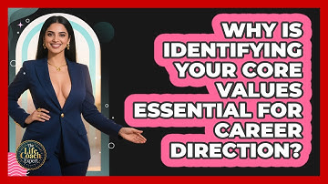 Why Is Identifying Your Core Values Essential For Career Direction? - The Life Coach Expert