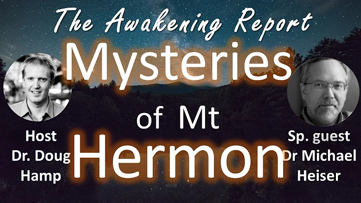 MYSTERIES OF MT HERMON- The Way Congregation - Douglas Hamp & Dr Michael Heiser-The Awakening Report
