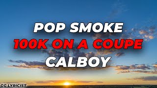 Pop Smoke ft. Calboy - 100K ON A COUPE (Lyrics)
