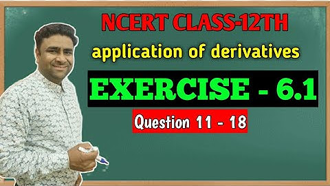 NCERT 12TH MATHS CHAPTER 6 APPLICATION OF DERIVATIVES EX- 6.1 KAUSHIK CLASSES