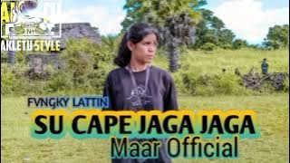 Download lagu SU CAPE JAGA JAGA FVNGKY LATTIN (MAAR ) AKLETU ZTILE 2024
