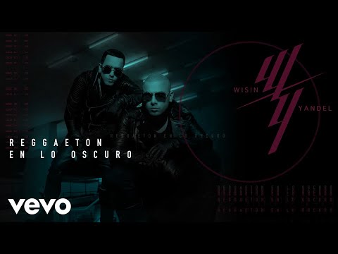 Wisin & Yandel - Reggaetón en lo Oscuro (Audio)