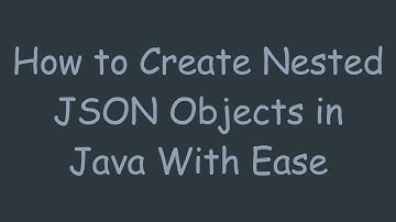 How to Create Nested JSON Objects in Java With Ease