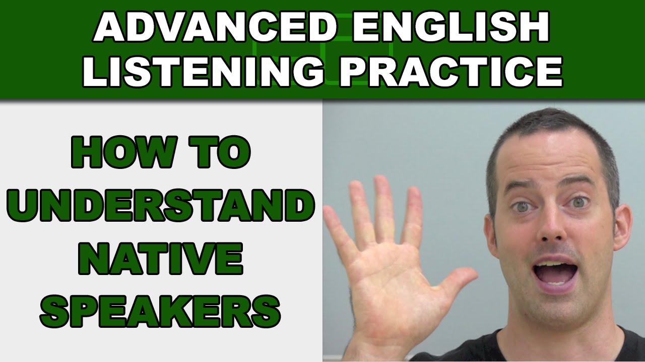 How To Understand Native English Speakers Advanced English Listening