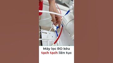 Cách sửa máy lọc nước RO bị kêu tạch tạch liên tục #ledinhvinh #maylocnuoc