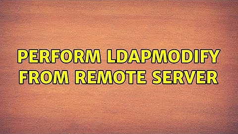 perform ldapmodify from remote server