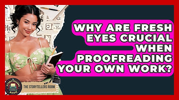 Why Are Fresh Eyes Crucial When Proofreading Your Own Work? - The Storytellers Room
