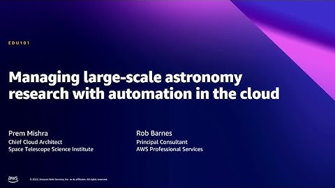 AWS Summit DC 2022 - Managing large-scale astronomy research with automation in the cloud