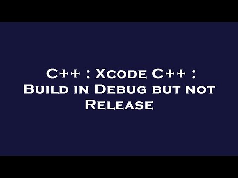 C++ : Xcode C++ : Build in Debug but not Release