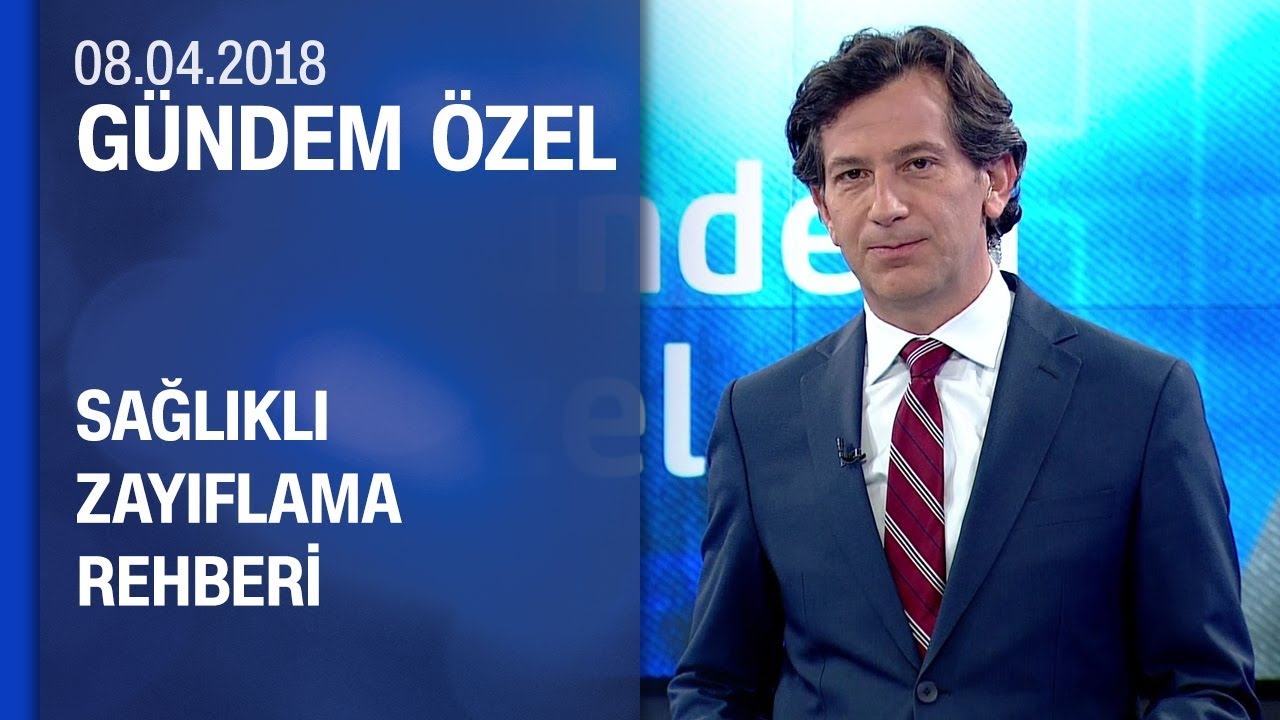 Sağlıklı zayıflama rehberi - Gündem Özel 08.04.2018 Pazar