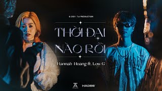 Video thumbnail of "HANNAH HOANG - THỜI ĐẠI NÀO RỒI ft. LOW G (Official Music Video)"